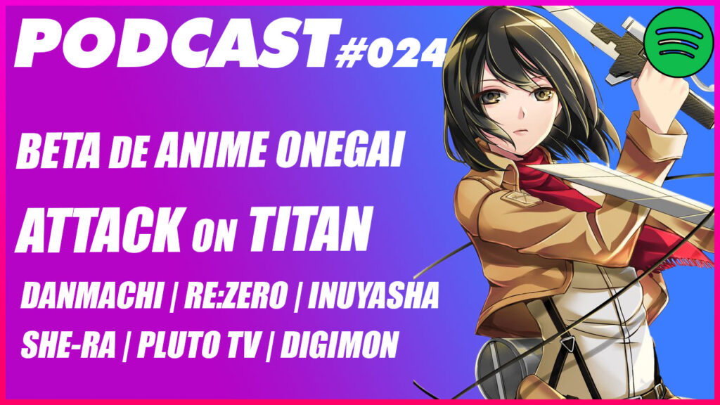 🔥 TU PODCAST DE ANIME EN ESPAÑOL 24 | FINAL SEASON ATTACK ON TITAN | BETA ANIME ONEGAI | SHE-RA |